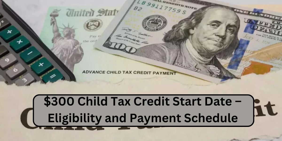 300 Child Tax Credit Start Date